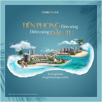 Horizon Bay: Bảo chứng lợi nhuận cho nhà đầu tư từ vị trí cửa ngõ Hạ Long