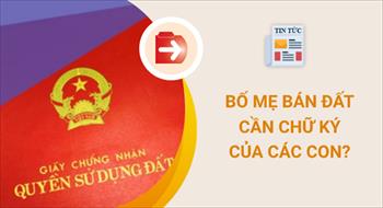 Bố mẹ bán đất có cần chữ ký của các con?