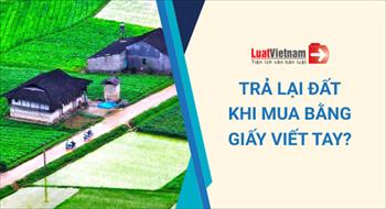 Phải trả lại đất khi mua bằng giấy viết tay?