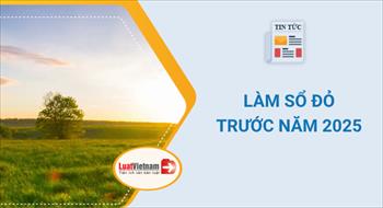 Lý do người dân nên làm Sổ đỏ trước năm 2025