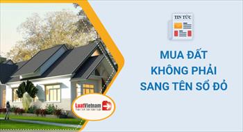 2 trường hợp mua đất không phải sang tên Sổ đỏ