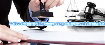 7 tiêu chí chọn Văn phòng công chứng làm hợp đồng mua bán nhà đất