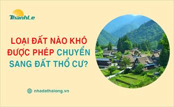 Loại đất nào khó được phép chuyển sang đất thổ cư?