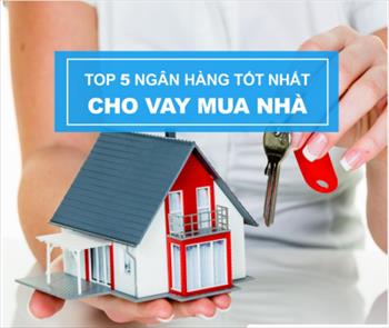 5 ngân hàng sở hữu gói vay mua nhà tốt nhất năm 2017