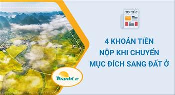 4 khoản tiền nộp khi chuyển mục đích sang đất ở 2022